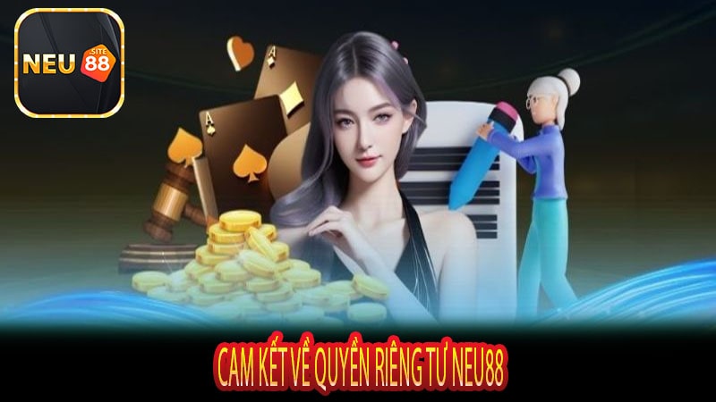 Cam Kết Về Quyền Riêng Tư Neu88