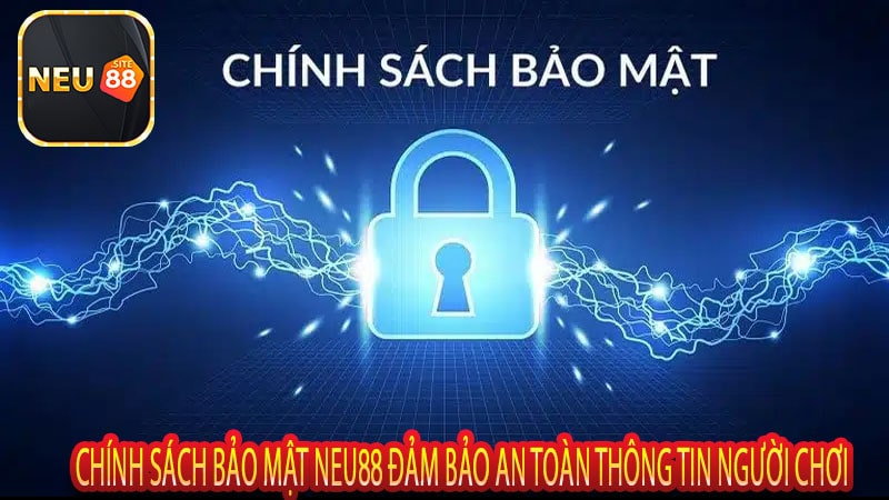 Chính Sách Bảo Mật Neu88 Đảm Bảo An Toàn Thông Tin Người Chơ