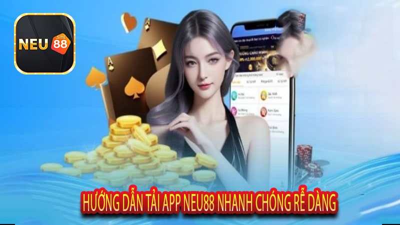 Hướng Dẫn Tải App Neu88 Nhanh Chóng Rễ Dàng