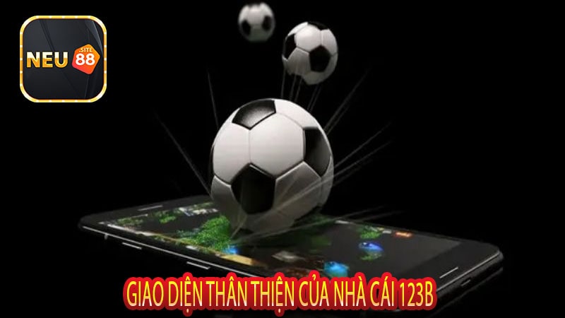 Giao Diện Thân Thiện Của Nhà Cái 123b