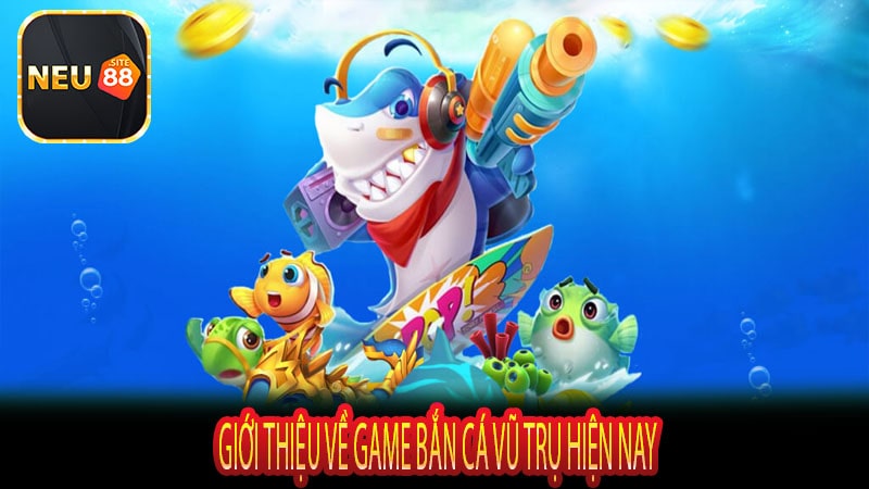 Giới thiệu về Game Bắn Cá Vũ Trụ Hiện Nay