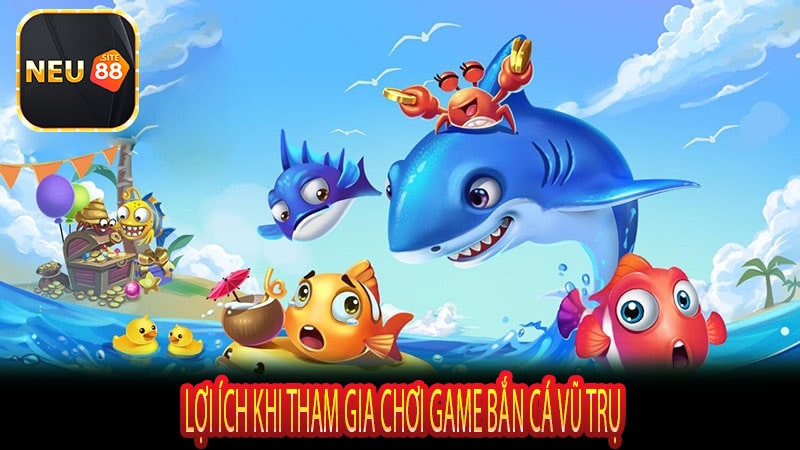 Lợi Ích Khi Tham Gia Chơi Game Bắn Cá Vũ TRụ