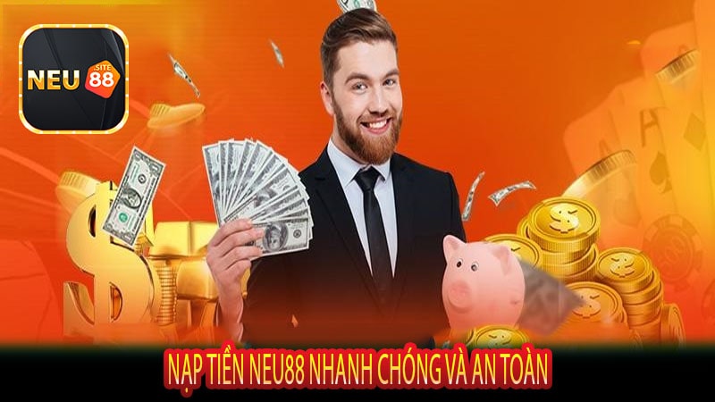 Nạp Tiền Neu88 Nhanh Chóng Và An Toàn