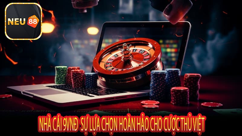 Nhà Cái 9vnđ Sự Lựa Chọn Hoàn Hảo Cho Cược Thủ Việt