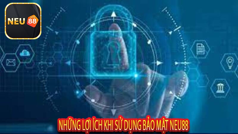 Những Lợi Ích Khi Sử Dụng Bảo Mật Neu88