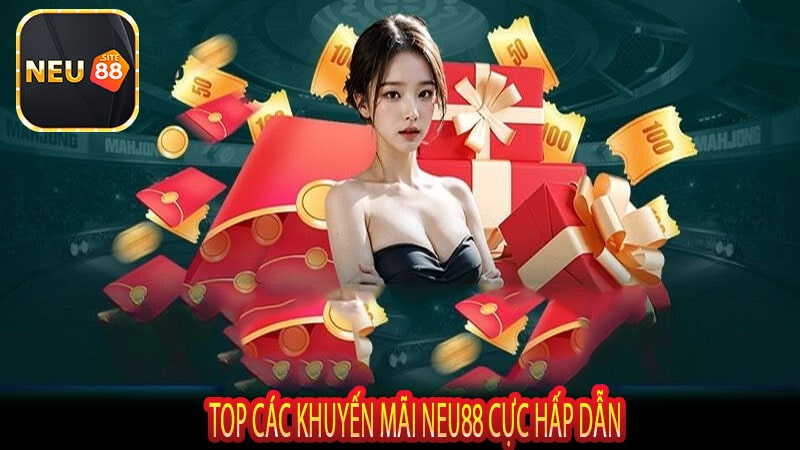 TOP CÁC KHUYẾN MÃI NEU88 CỰC HẤP DẪN