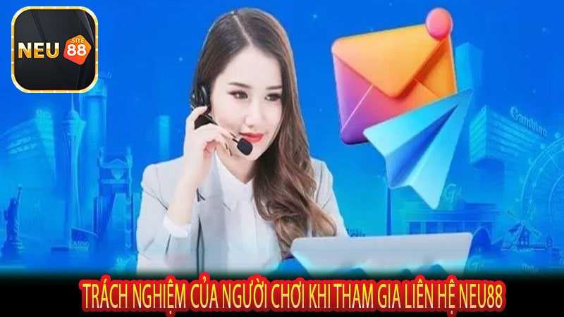 Trách Nghiệm Của Người Chơi KHi Tham Gia Liên Hệ Neu88